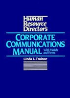 Human Resource Director's Corporate Communications Manual: With Models and Forms 0134455940 Book Cover