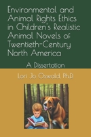 Environmental and Animal Rights Ethics in Children's Realistic Animal Novels of Twentieth-Century North America: A Dissertation 1502741520 Book Cover