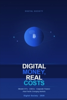 DIGITAL MONEY, REAL COSTS: How Bitcoin ETFs and Central Bank Digital Currencies Are Reshaping Corporate Finance in Asia-Pacific Emerging Markets (The Business Reality Series) B0H625V43P Book Cover