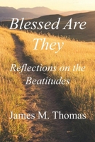 Blessed Are They: Reflections on the Beatitudes B0DV4MYC8K Book Cover