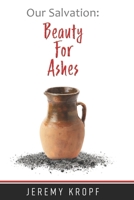 Our Salvation: Beauty for Ashes B0B6LG2V3F Book Cover
