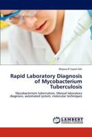 Rapid Laboratory Diagnosis of Mycobacterium Tuberculosis: Mycobacterium tuberculosis, Manual laboratory diagnosis, automated system, molecular techniques 3847340085 Book Cover
