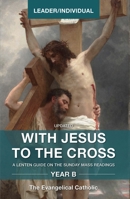 With Jesus to the Cross, Year B: Leader/Individual 1593255020 Book Cover