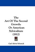 The Art Of The Second Growth: Or American Sylviculture 111768556X Book Cover