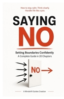 The Art of Saying No: Setting Boundaries Confidently (The Art of Intentional Living) B0GZDRFBG4 Book Cover