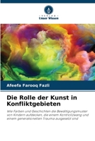 Die Rolle der Kunst in Konfliktgebieten: Wie Farben und Geschichten die Bewältigungsmuster von Kindern aufdecken, die einem Kontrollzwang und einem ... Trauma ausgesetzt sind 6206307514 Book Cover