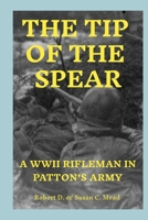 The Tip of the Spear: A WWII Rifleman in Patton's Army 1300871105 Book Cover