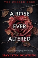 A Rose Ever Altered (The Cursed Rose) 1802502629 Book Cover