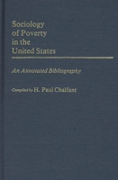 Sociology of Poverty in the United States: An Annotated Bibliography (Bibliographies and Indexes in Sociology) 0313239290 Book Cover