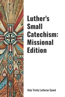 Luther's Small Catechism: Missional Edition (Confessional Lutheran Mission Series) B0DTF7STHW Book Cover