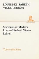 Souvenirs De Madame Louis-lisabeth Vige-lebrun, Volume 3... 1511753420 Book Cover