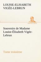 Souvenirs De Madame Louis-�lisabeth Vig�e-lebrun, Volume 3... 1511753420 Book Cover