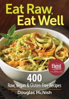 Eat Raw, Eat Well: 400 Raw, Vegan and Gluten-Free Recipes 0778802957 Book Cover