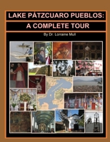 Lake P�tzcuaro Pueblos: A Complete Tour 1978416563 Book Cover