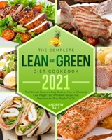 The Complete Lean and Green Diet Cookbook 2021: The Ultimate Quick and Easy Guide on How to Effectively Lose Weight Fast. Affordable Recipes that Beginners and Busy People Can Do null Book Cover