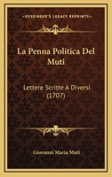 La Penna Politica Del Muti: Lettere Scritte A Diversi (1707) 1179301323 Book Cover