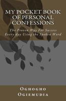 My Pocket Book Of Personal Confessions: The Proven Way For Success Everyday Using the Spoken Word 1492766755 Book Cover
