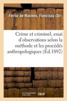 Crime et criminel. Essai synthétique d'observations anatomiques, physiologiques, pathologiques 2329024762 Book Cover