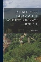Alfred Kerr gesammelte Schriften in zwei Reihen 1019340797 Book Cover