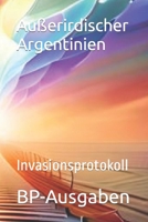 Außerirdischer Argentinien: Invasionsprotokoll B0CH2FNF7B Book Cover