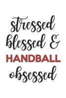 Stressed Blessed and Handball Obsessed  Handball Lover Handball Obsessed Notebook A beautiful: Lined Notebook / Journal Gift, , 120 Pages, 6 x 9 ... Lover, Personalized Journal, Customized 1679009060 Book Cover