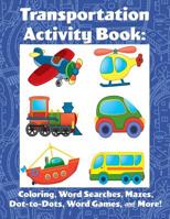 Transportation Activity Book: Coloring, Word Searches, Mazes, Dot-to-Dot, Word Games, & More! 198499266X Book Cover
