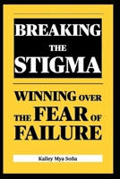 BREAKING THE STIGMA: WINNING OVER THE FEAR OF FAILURE (The Empowernment Series) B0DSPJ7BVZ Book Cover