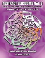 Abstract Blossoms Vol. 9: Abstracts No.241 thru 270. Unique and Intricate Abstract Patterns Coloring Book for Teens and Adults B08TFW3P5X Book Cover