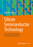 Silicon Semiconductor Technology: Processing and Integration of Microelectronic Devices 365841040X Book Cover
