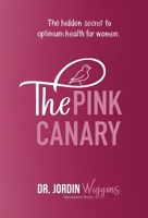 The Pink Canary: The Hidden Secret to Optimum Health for Women 1982238763 Book Cover