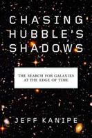 Chasing Hubble's Shadows: The Search for Galaxies at the Edge of Time 0809034069 Book Cover