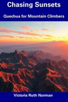 Chasing Sunsets: Quechua for Mountain Climbers B0DWDW994N Book Cover