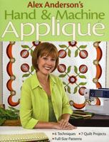 Alex Anderson's Hand & Machine Applique: 6 Techniques, 7 Quilts, Full-Size Patterns 1571206116 Book Cover