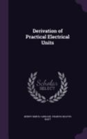 Derivation of Practical Electrical Units 1357649444 Book Cover