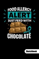 FOOD ALLERGY ALERT. JUST FEED WITH CHOCOLATE. Sketchbook: Food Allergy Journal, sketch paper 6x9. 1702104060 Book Cover