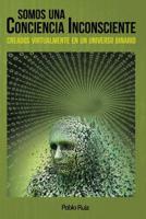 Somos una Conciencia Inconsciente: Creados Virtualmente en Un Universo Binario (Spanish Edition) 1094842214 Book Cover