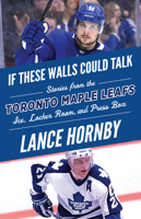If These Walls Could Talk: Toronto Maple Leafs: Stories from the Toronto Maple Leafs Ice, Locker Room, and Press Box 1629375969 Book Cover