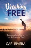 Breaking Free: Recovering from Divorce in a God-honoring Way B0CTBTYW9N Book Cover