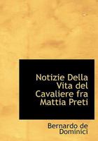 Notizie Della Vita del Cavaliere Fra Mattia Preti 0554713756 Book Cover
