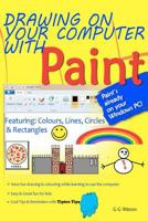 Drawing on Your Computer with Paint: Colours, Lines, Circles and Rectangles 1466247274 Book Cover