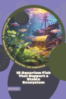 15 Aquarium Fish That Support a Stable Ecosystem: Get Knowledge in Aquarium Fish Care, Selection, and Fishkeeping B0GR1K1QRK Book Cover