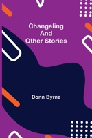Changeling and Other Stories 1089352441 Book Cover