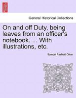 On and off Duty, being leaves from an officer's notebook. ... With illustrations, etc. 1241500827 Book Cover