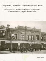 Rocky Ford, Colorado--A Walk Past Local Doors: Businesses and Residences from the Fairgrounds to Reservoir Hill, Us 50 Curve to Curve 1682240258 Book Cover