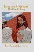 Jesus and the Essenes: The Untold Story 1480937150 Book Cover