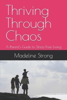 Thriving Through Chaos: A Parent’s Guide to Stress-Free Living B0FDW8TR65 Book Cover