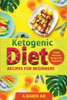 Ketogenic Diet Recipes For Beginners: Simple and Easy Recipes for Beginners 1078376220 Book Cover