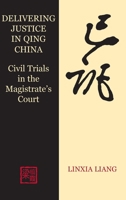 Delivering Justice in Qing China: Civil Trials in the Magistrate's Court 0197263992 Book Cover