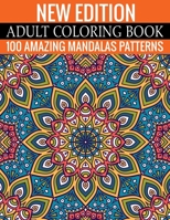 New Edition Adult Coloring Book 100 Amazing Mandalas Patterns: And Adult Coloring Book 1699163065 Book Cover