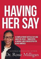 Having Her Say: A Compilation of Articles by and about Dr. Rosie---- Timekeeper, Almanac, and Scorekeeper for Black America 0998308927 Book Cover